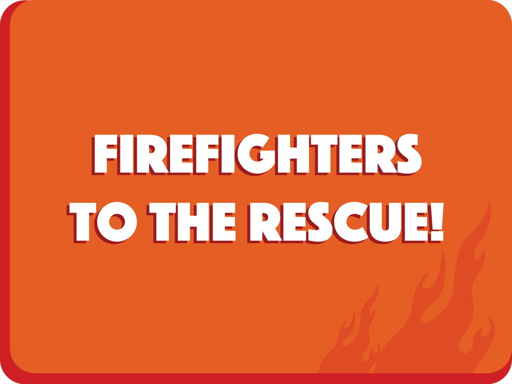 Firefighters To The Rescue