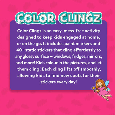 Informational graphic on a bright pink background with the heading “Color Clingz.” A purple text panel explains that the activity is mess-free, suitable for home or on-the-go play, and includes paint markers with 40+ static stickers that cling to glossy surfaces like windows, fridges, and mirrors. Small fairy illustrations decorate the corners, reinforcing the playful unicorns and princesses theme.